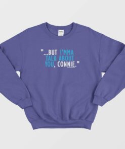 Talk About You Connie Sweatshirt 2