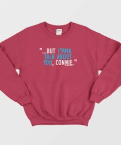 Talk About You Connie Sweatshirt 3