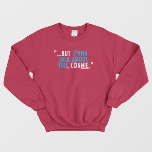 Talk About You Connie Sweatshirt 3