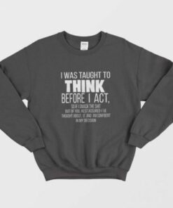 Taught To Think Before Act Sweatshirt 1 Taught To Think Before Act Sweatshirt 2