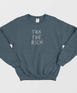 Tax The Rich Sweatshirt 1