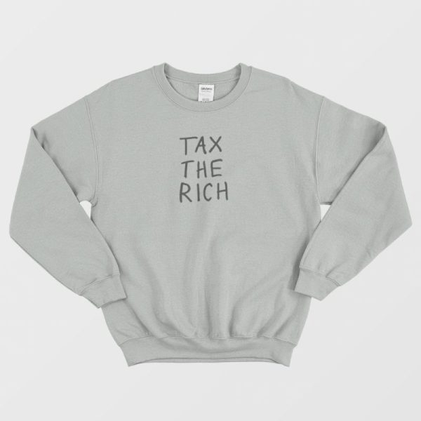 Tax The Rich Sweatshirt