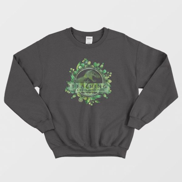 Teaching Is A Walk In The Park Floral Sweatshirt