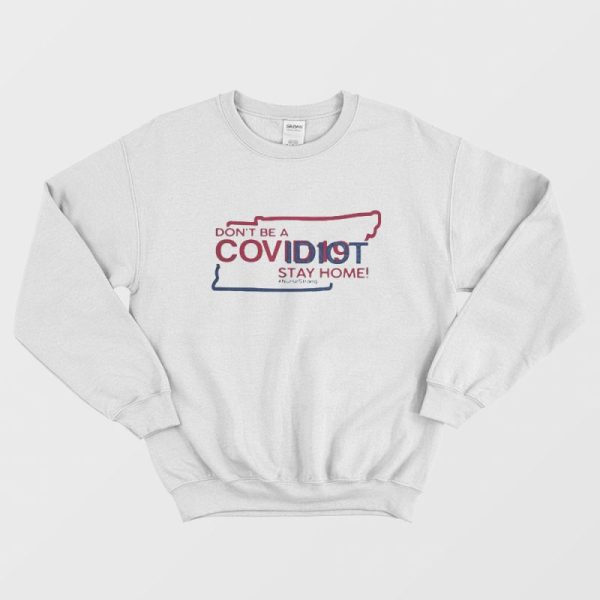 Tennessee Don’t Be A Covidiot Stay Home Nursestrong Sweatshirt