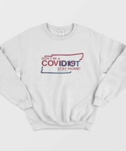Tennessee Dont Be A Covidiot Stay Home Nursestrong Sweatshirt 2