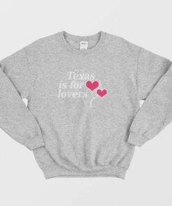 Texas Is For Lovers Sweatshirt 1