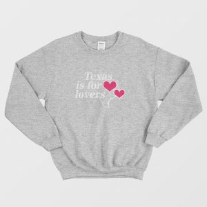 Texas Is For Lovers Sweatshirt 1