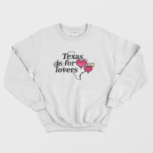 Texas Is For Lovers Sweatshirt 2