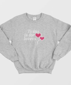 Texas Is For Lovers Sweatshirt 3 Texas Is For Lovers Sweatshirt 4