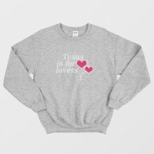 Texas Is For Lovers Sweatshirt 4