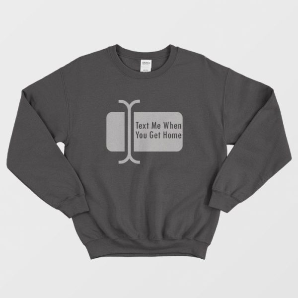 Text Me When You Get Home Cursor Sweatshirt