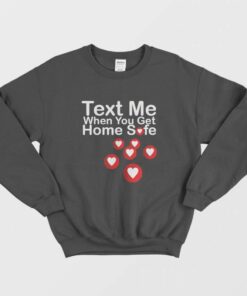 Text Me When You Get Home Safe Sweatshirt 1