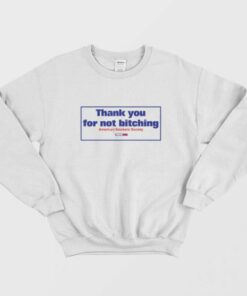 Thank You For Not Bitching Sweatshirt 1