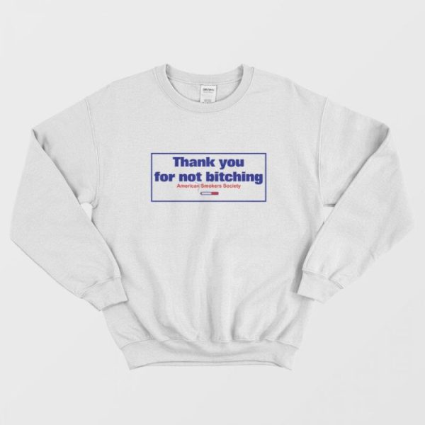 Thank You For Not Bitching Sweatshirt