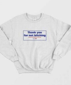 Thank You For Not Bitching Sweatshirt 2