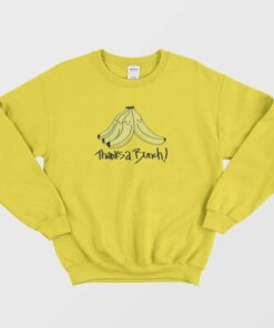 Thanks A Bunch Banana Funny Sweatshirt 1