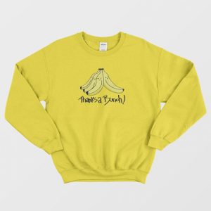 Thanks A Bunch Banana Funny Sweatshirt