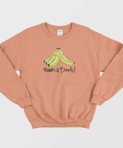 Thanks A Bunch Banana Funny Sweatshirt 3