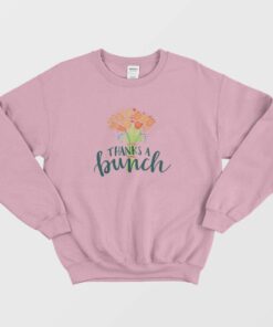 Thanks A Bunch Flowers Sweatshirt 2