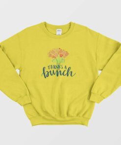 Thanks A Bunch Flowers Sweatshirt 3