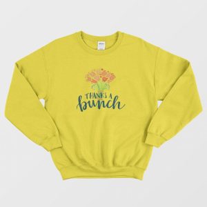 Thanks A Bunch Flowers Sweatshirt 3