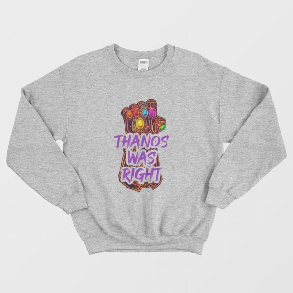 Thanos Was Right Sweatshirt