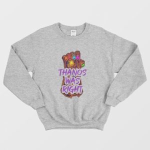 Thanos Was Right Sweatshirt 3