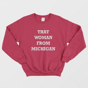 That Woman From Michigan Sweatshirt 1