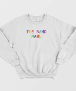The Band Name Rainbow Sweatshirt 1