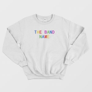 The Band Name Rainbow Sweatshirt