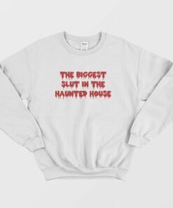 The Biggest Slut In The Haunted House Sweatshirt 2