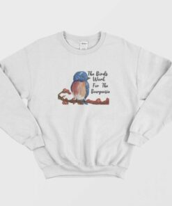 The Birds Work For The Bourgeoisie Sweatshirt 1