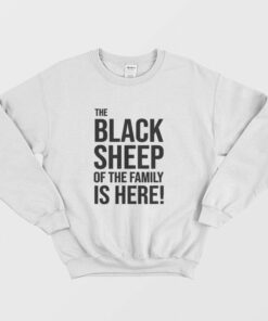 The Black Sheep Of The Family Is Here Sweatshirt 2