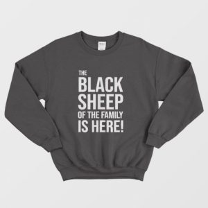 The Black Sheep Of The Family Is Here Sweatshirt 3