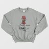 The Chicken feeling Kinda IDGAF-ish Today Sweatshirt