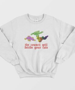 The Council Will Decide Your Fate Sweatshirt 1