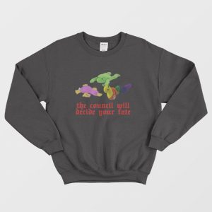 The Council Will Decide Your Fate Sweatshirt