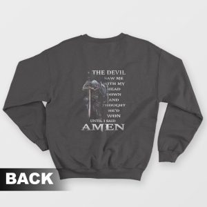 The Devil Saw Me With Head Down and Thought Hed Won Until I Said Amen Sweatshirt 1