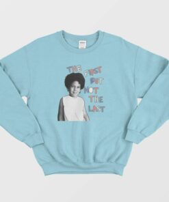 The First But Not The Last Sweatshirt 1