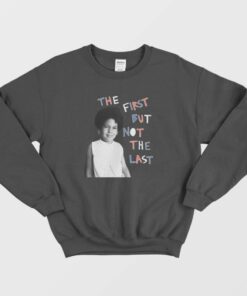 The First But Not The Last Sweatshirt 2 The First But Not The Last Sweatshirt 3