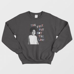 The First But Not The Last Sweatshirt 3