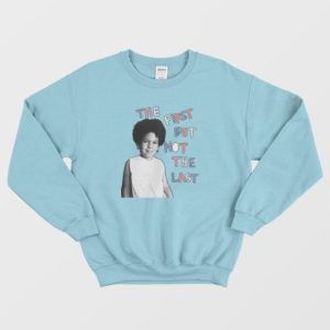 The First But Not The Last Sweatshirt 4