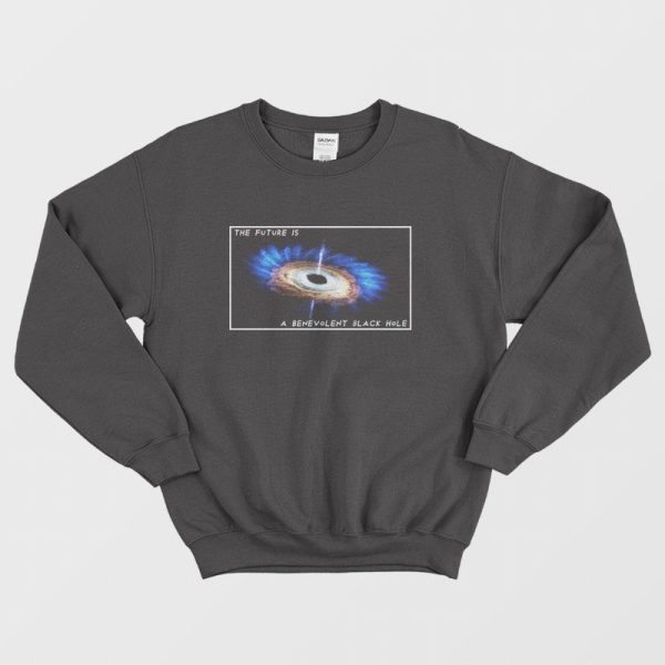 The Future Is A Benevolent Black Hole Sweatshirt