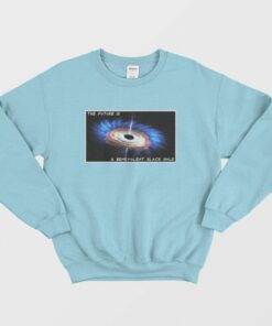 The Future Is A Benevolent Black Hole Sweatshirt 2