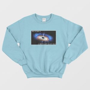 The Future Is A Benevolent Black Hole Sweatshirt 2