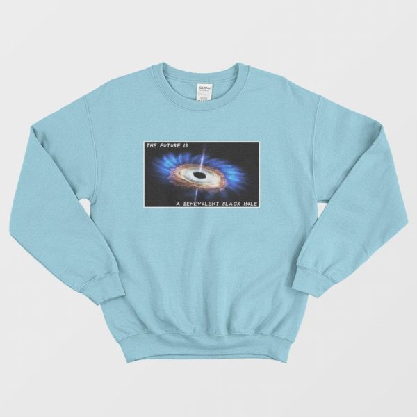 The Future Is A Benevolent Black Hole Sweatshirt