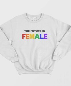 The Future is Female Rainbow Sweatshirt 1