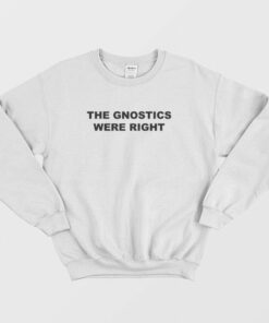 The Gnostics Were Right Sweatshirt 1