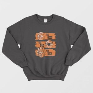 The Good The Bad The Rick Sweatshirt 2