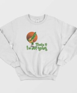 The Grinch Thats It Im Not Going Sweatshirt 2 The Grinch Thats It Im Not Going Sweatshirt 3
